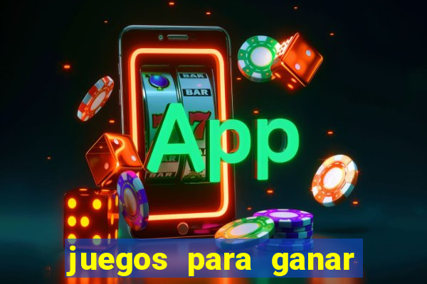 juegos para ganar dinero de verdad gratis